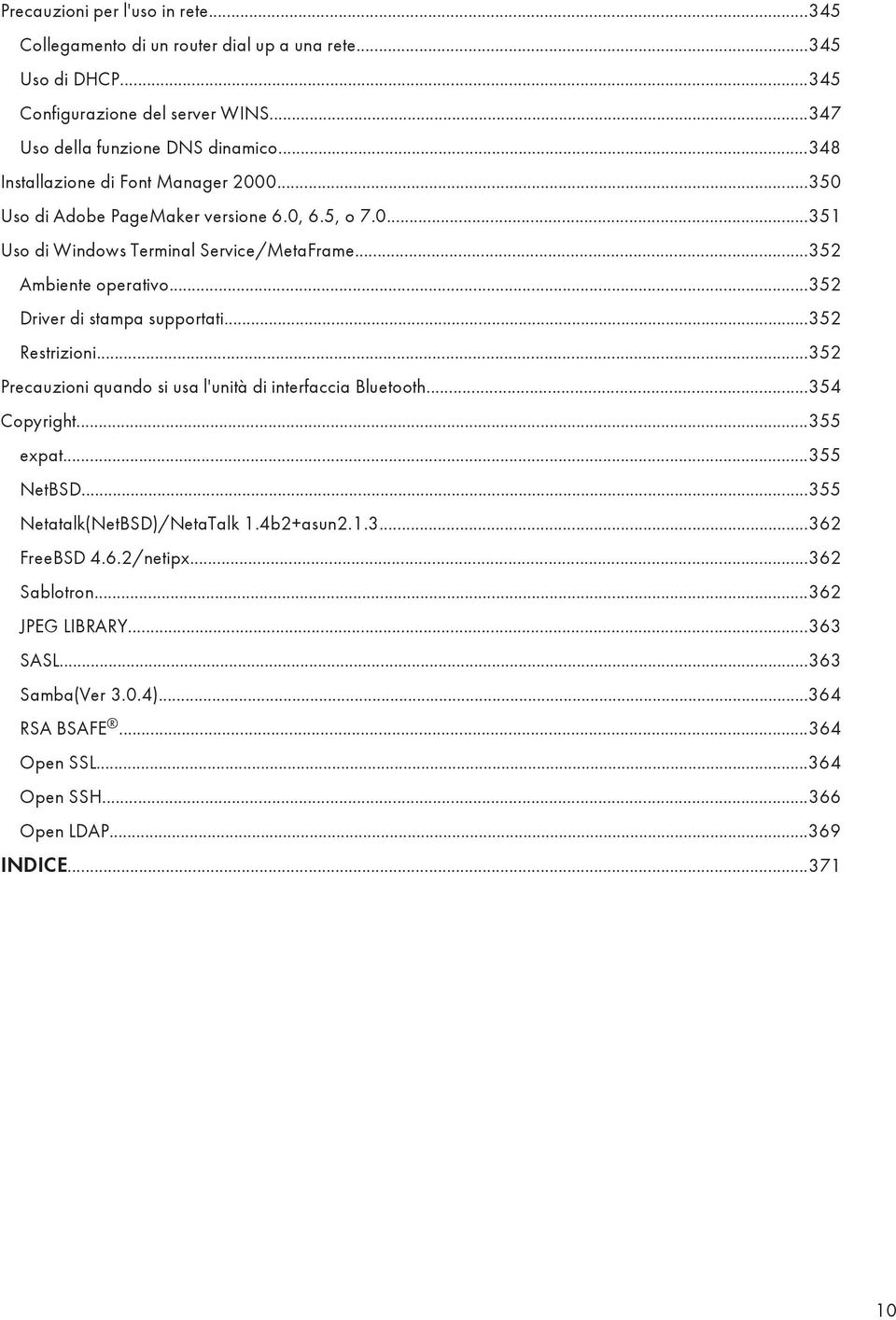 ..352 Driver di stampa supportati...352 Restrizioni...352 Precauzioni quando si usa l'unità di interfaccia Bluetooth...354 Copyright...355 expat...355 NetBSD.