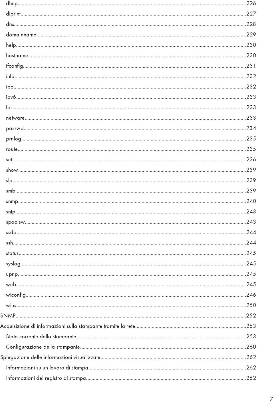 ..245 web...245 wiconfig...246 wins...250 SNMP...252 Acquisizione di informazioni sulla stampante tramite la rete...253 Stato corrente della stampante.