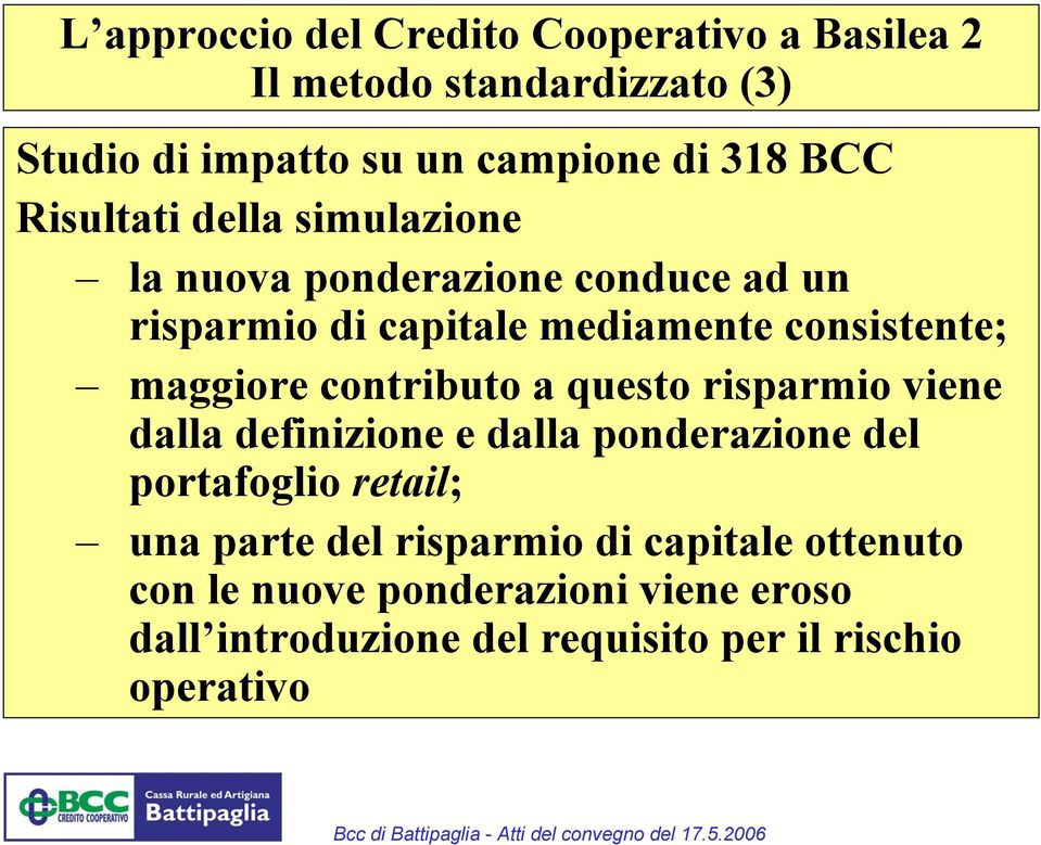 maggiore contributo a questo risparmio viene dalla definizione e dalla ponderazione del portafoglio retail; una parte