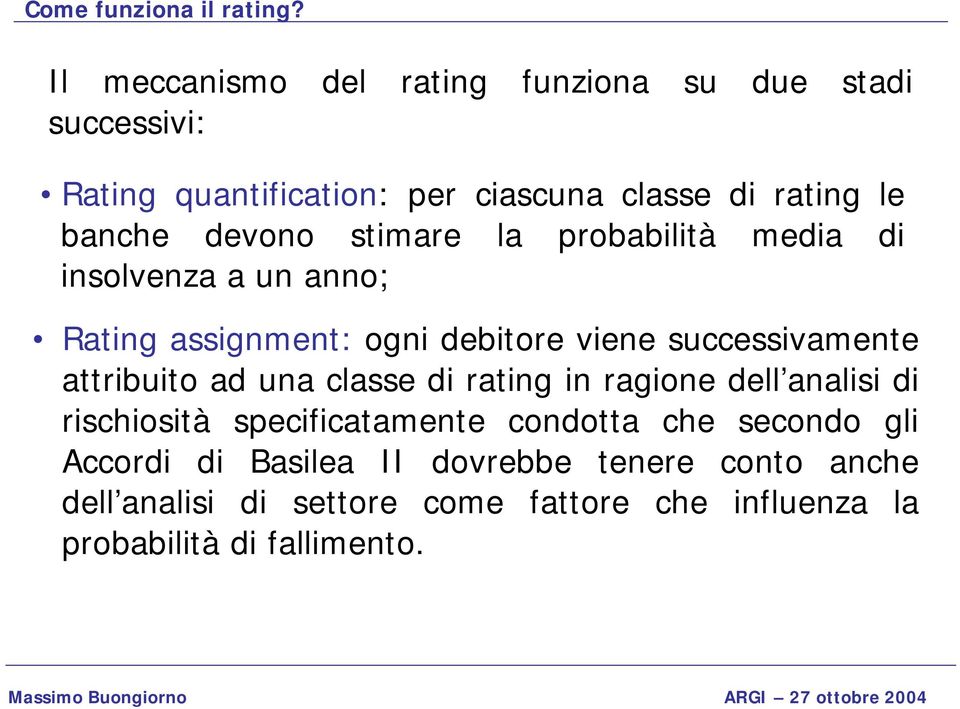 devono stimare la probabilità media di insolvenza a un anno; Rating assignment: ogni debitore viene successivamente attribuito