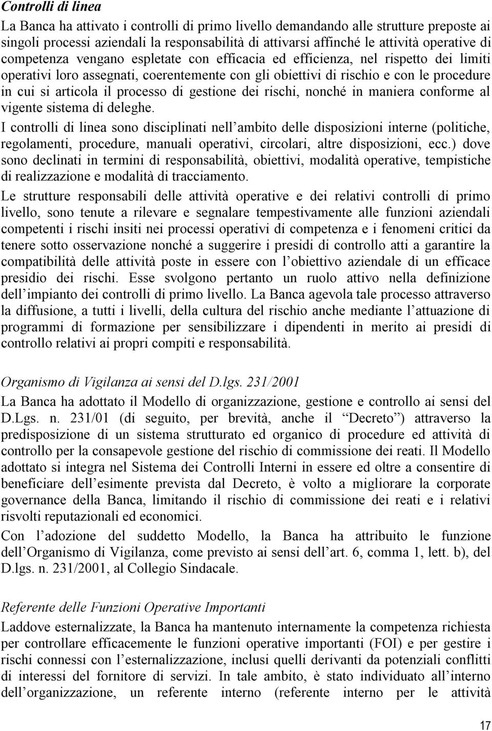 processo di gestione dei rischi, nonché in maniera conforme al vigente sistema di deleghe.