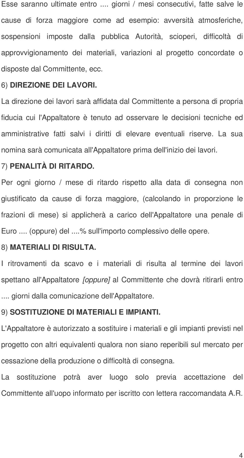 dei materiali, variazioni al progetto concordate o disposte dal Committente, ecc. 6) DIREZIONE DEI LAVORI.