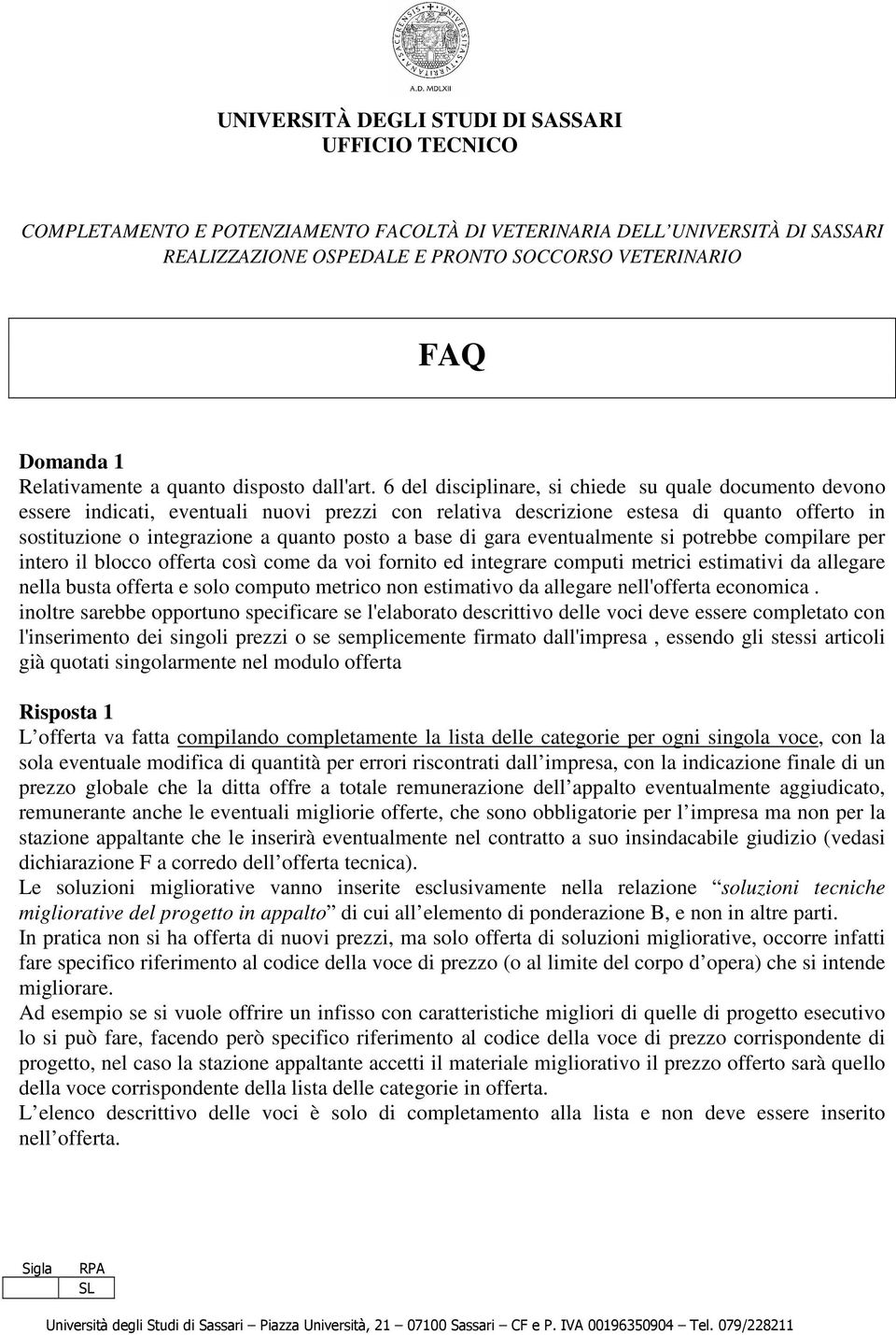 6 del disciplinare, si chiede su quale documento devono essere indicati, eventuali nuovi prezzi con relativa descrizione estesa di quanto offerto in sostituzione o integrazione a quanto posto a base