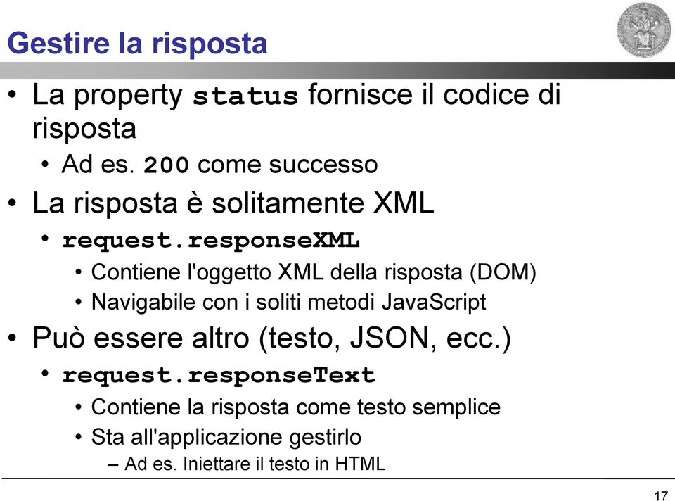 responsexml Contiene l'oggetto XML della risposta (DOM) Navigabile con i soliti metodi JavaScript