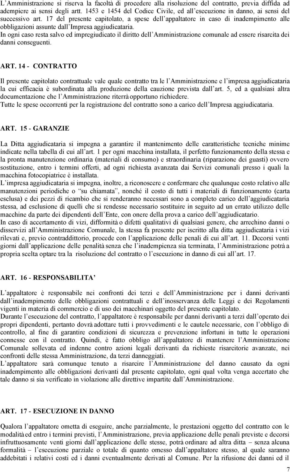 17 del presente capitolato, a spese dell appaltatore in caso di inadempimento alle obbligazioni assunte dall Impresa aggiudicataria.