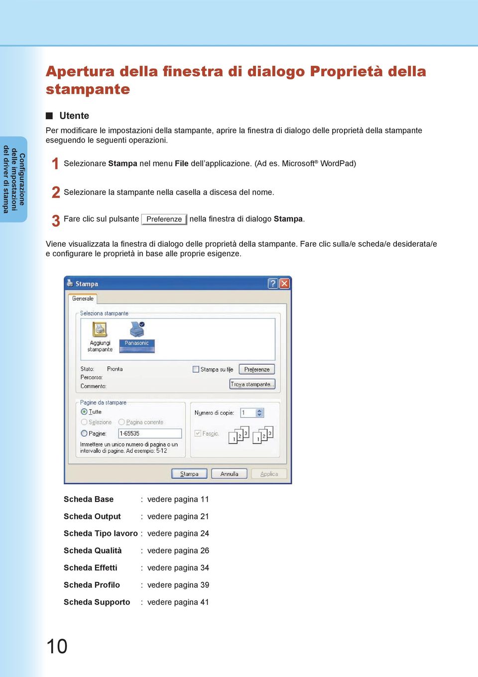 Microsoft WordPad) Selezionare la stampante nella casella a discesa del nome. Fare clic sul pulsante Preferenze nella finestra di dialogo Stampa.