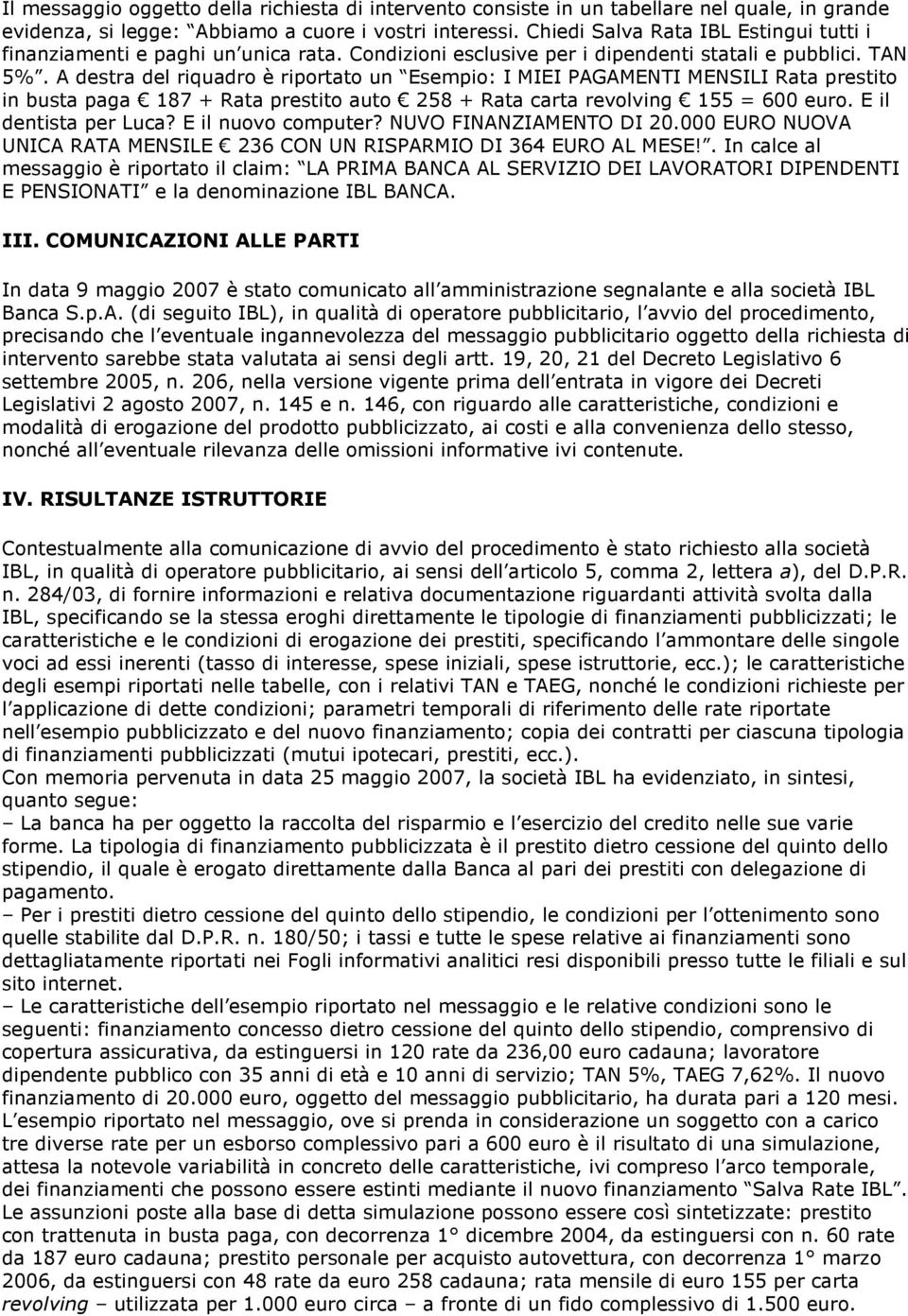 A destra del riquadro è riportato un Esempio: I MIEI PAGAMENTI MENSILI Rata prestito in busta paga 187 + Rata prestito auto 258 + Rata carta revolving 155 = 600 euro. E il dentista per Luca?