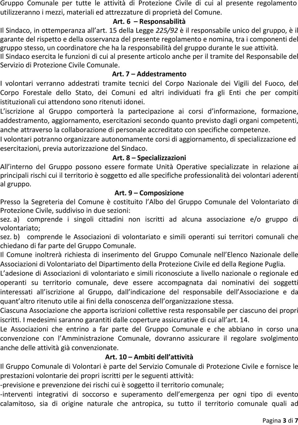 15 della Legge 225/92 è il responsabile unico del gruppo, è il garante del rispetto e della osservanza del presente regolamento e nomina, tra i componenti del gruppo stesso, un coordinatore che ha la