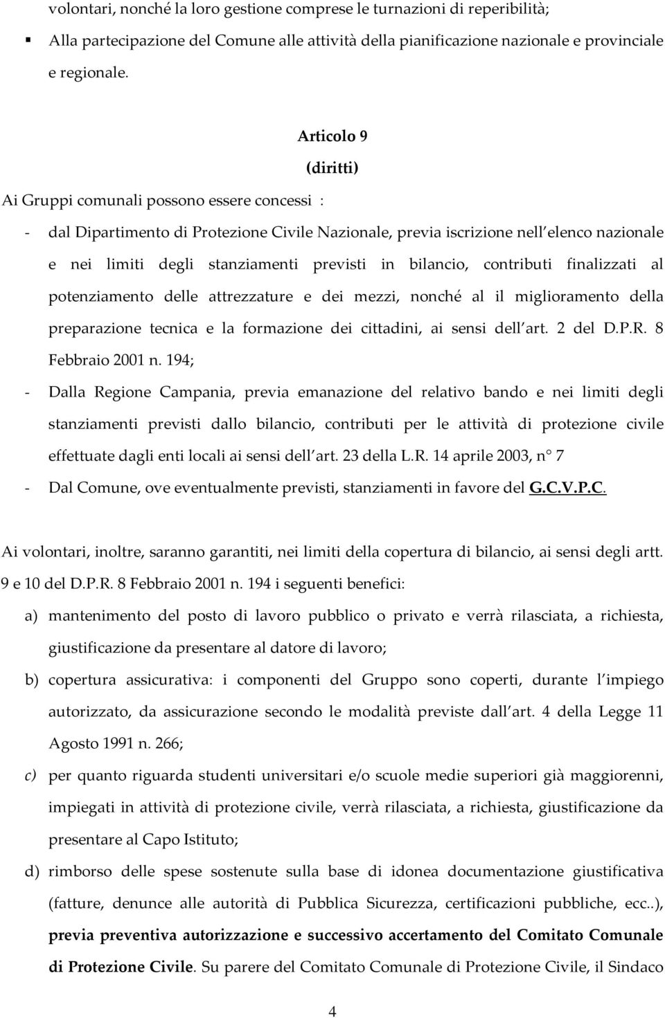 in bilancio, contributi finalizzati al potenziamento delle attrezzature e dei mezzi, nonché al il miglioramento della preparazione tecnica e la formazione dei cittadini, ai sensi dell art. 2 del D.P.