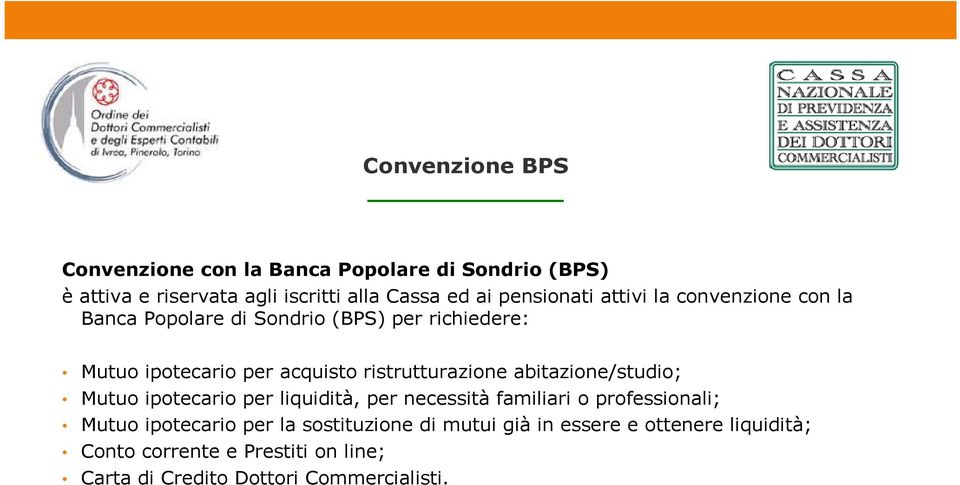 ristrutturazione abitazione/studio; Mutuo ipotecario per liquidità, per necessità familiari o professionali; Mutuo ipotecario