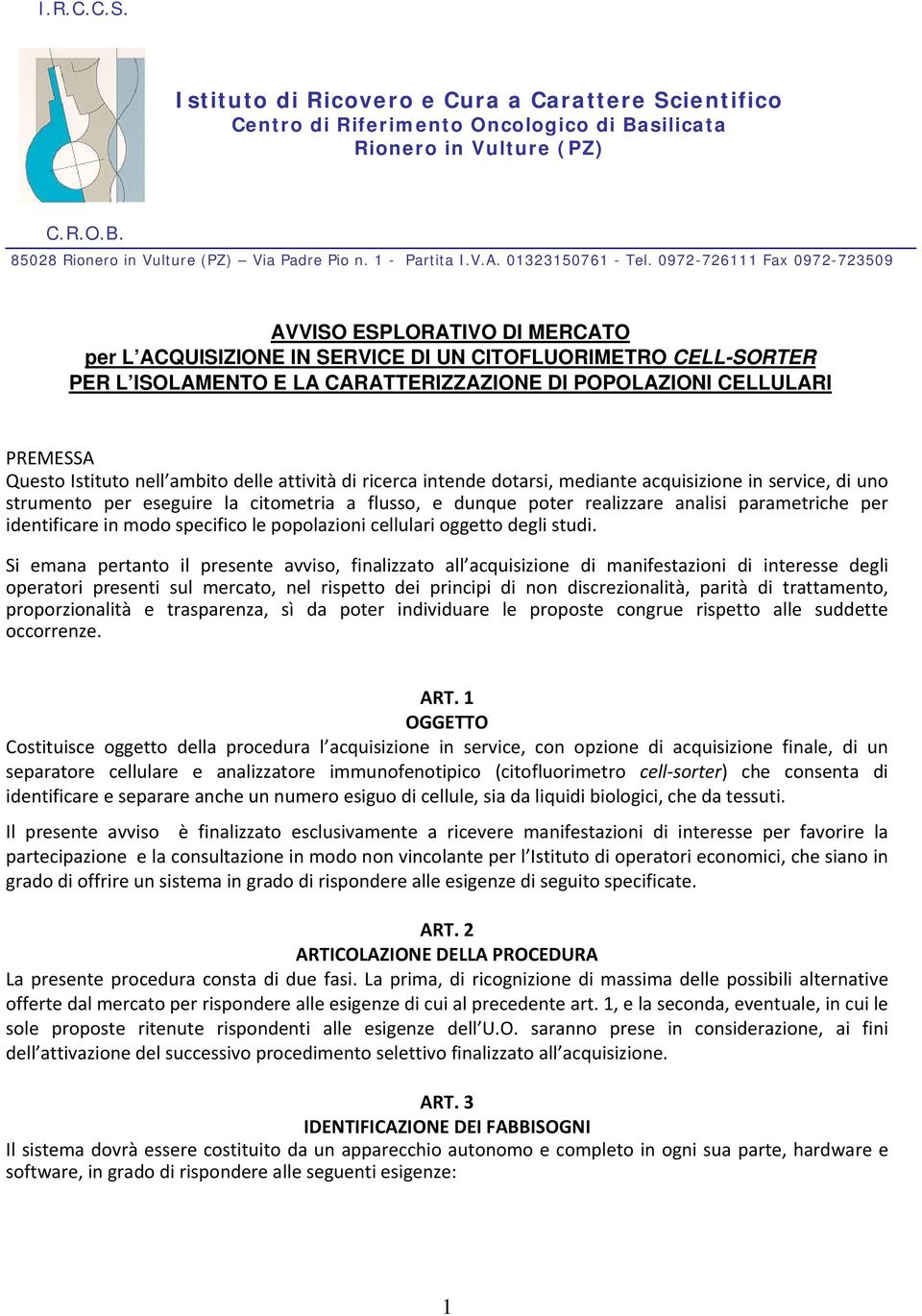 0972-726111 Fax 0972-723509 AVVISO ESPLORATIVO DI MERCATO per L ACQUISIZIONE IN SERVICE DI UN CITOFLUORIMETRO CELL-SORTER PER L ISOLAMENTO E LA CARATTERIZZAZIONE DI POPOLAZIONI CELLULARI PREMESSA