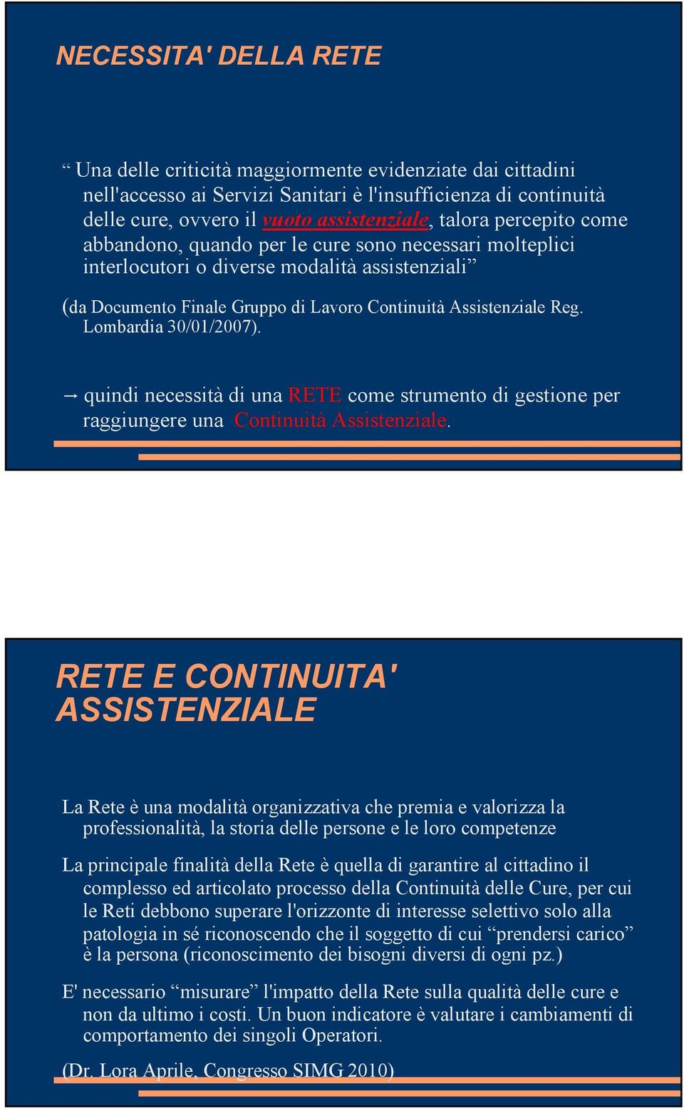 Lombardia 30/01/2007). quindi necessità di una RETE come strumento di gestione per raggiungere una Continuità Assistenziale.