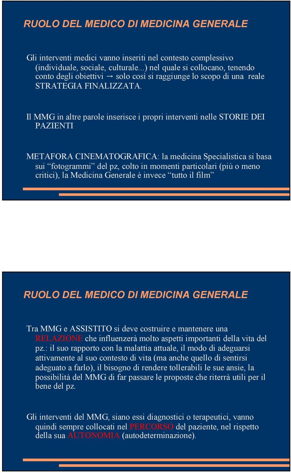 Il MMG in altre parole inserisce i propri interventi nelle STORIE DEI PAZIENTI METAFORA CINEMATOGRAFICA: la medicina Specialistica si basa sui fotogrammi del pz, colto in momenti particolari (più o