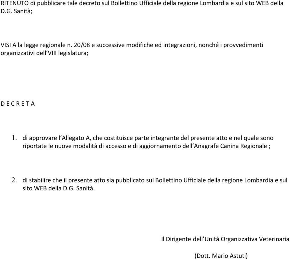 di approvare l Allegato A, che costituisce parte integrante del presente atto e nel quale sono riportate le nuove modalità di accesso e di aggiornamento dell