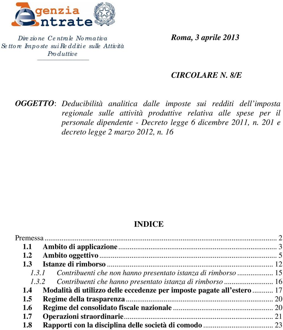 201 e decreto legge 2 marzo 2012, n. 16 INDICE Premessa... 2 1.1 Ambito di applicazione... 3 1.2 Ambito oggettivo... 5 1.3 Istanze di rimborso... 12 1.3.1 Contribuenti che non hanno presentato istanza di rimborso.