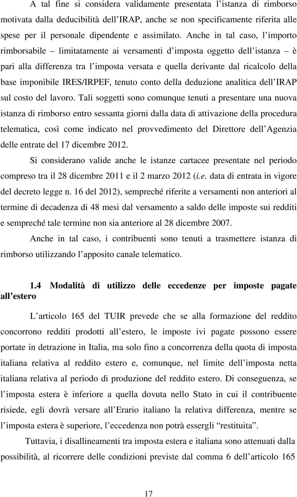 imponibile IRES/IRPEF, tenuto conto della deduzione analitica dell IRAP sul costo del lavoro.