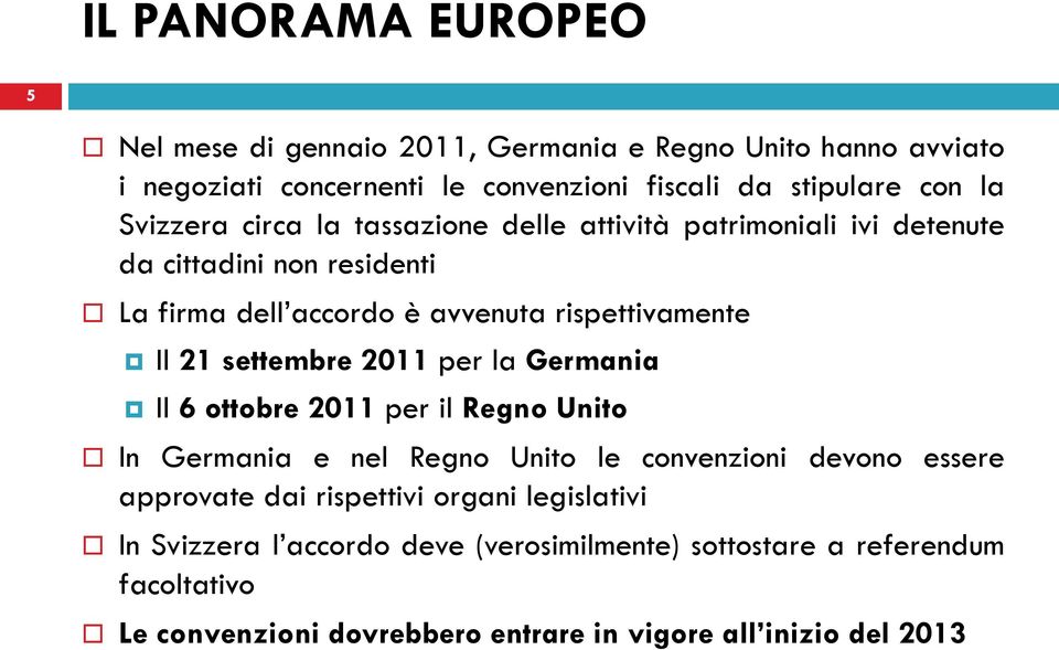 settembre 2011 per la Germania Il 6 ottobre 2011 per il Regno Unito In Germania e nel Regno Unito le convenzioni devono essere approvate dai rispettivi