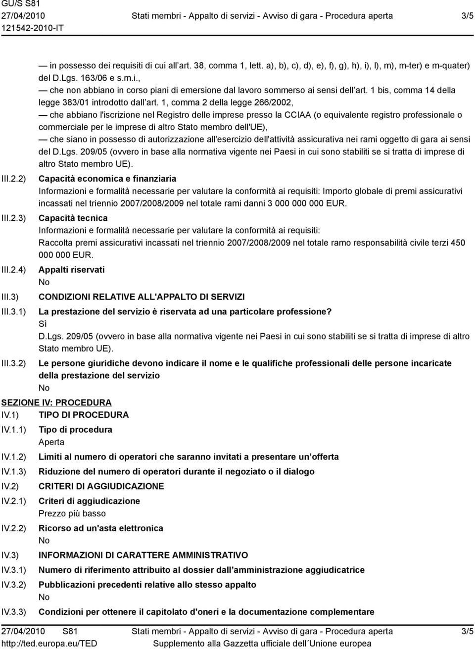 1, comma 2 della legge 266/2002, che abbiano l'iscrizione nel Registro delle imprese presso la CCIAA (o equivalente registro professionale o commerciale per le imprese di altro Stato membro dell'ue),