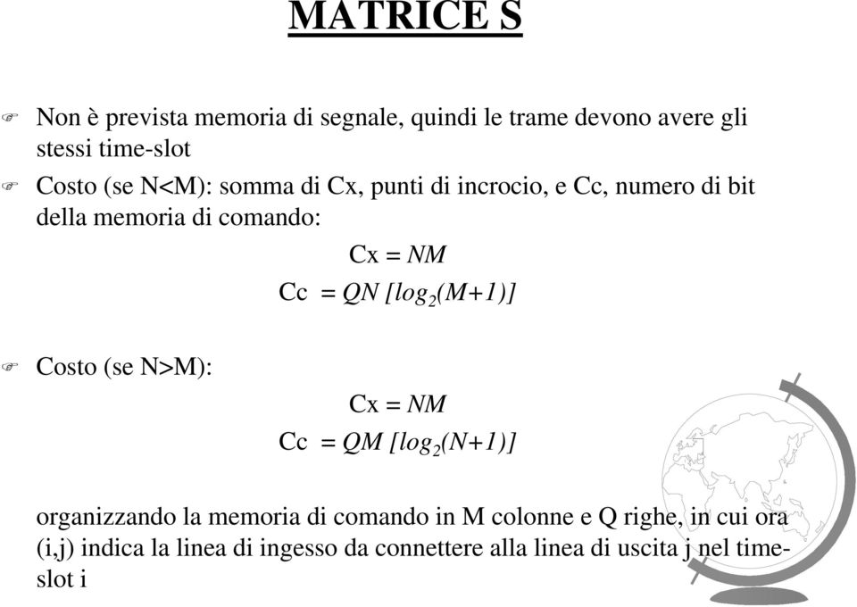 [log (M+)] Costo (se N>M): Cx = NM Cc = QM [log (N+)] organizzando la memoria di comando in M colonne e