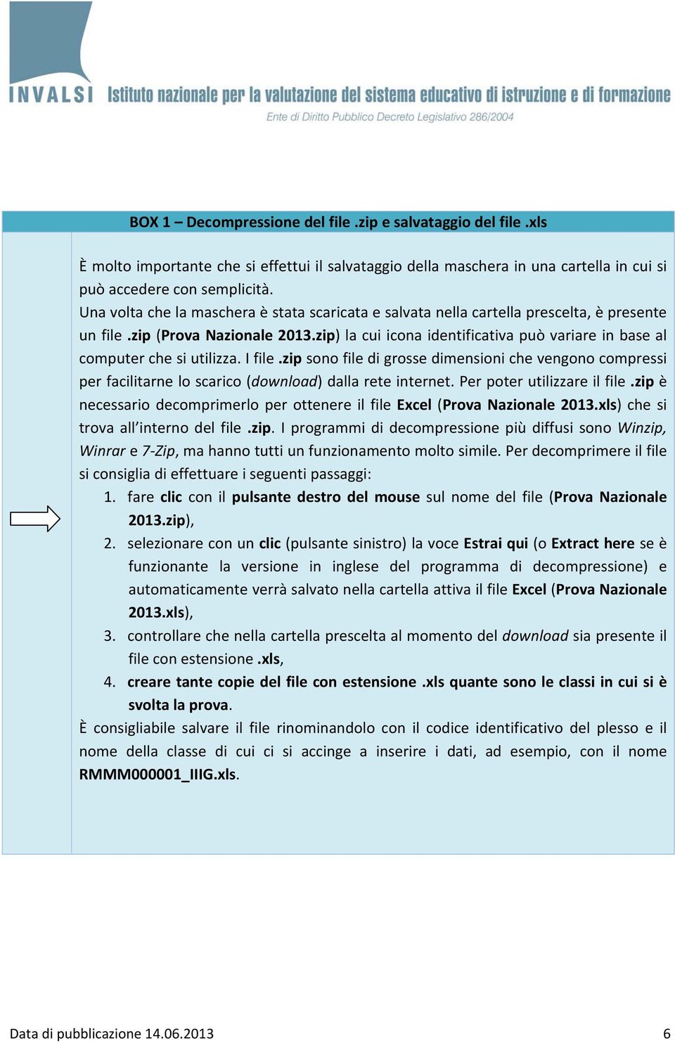 zip) la cui icona identificativa può variare in base al computer che si utilizza. I file.