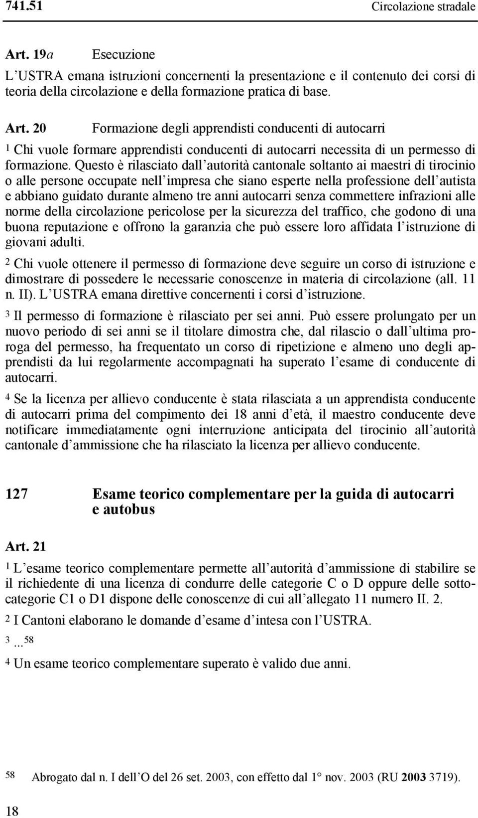 anni autocarri senza commettere infrazioni alle norme della circolazione pericolose per la sicurezza del traffico, che godono di una buona reputazione e offrono la garanzia che può essere loro