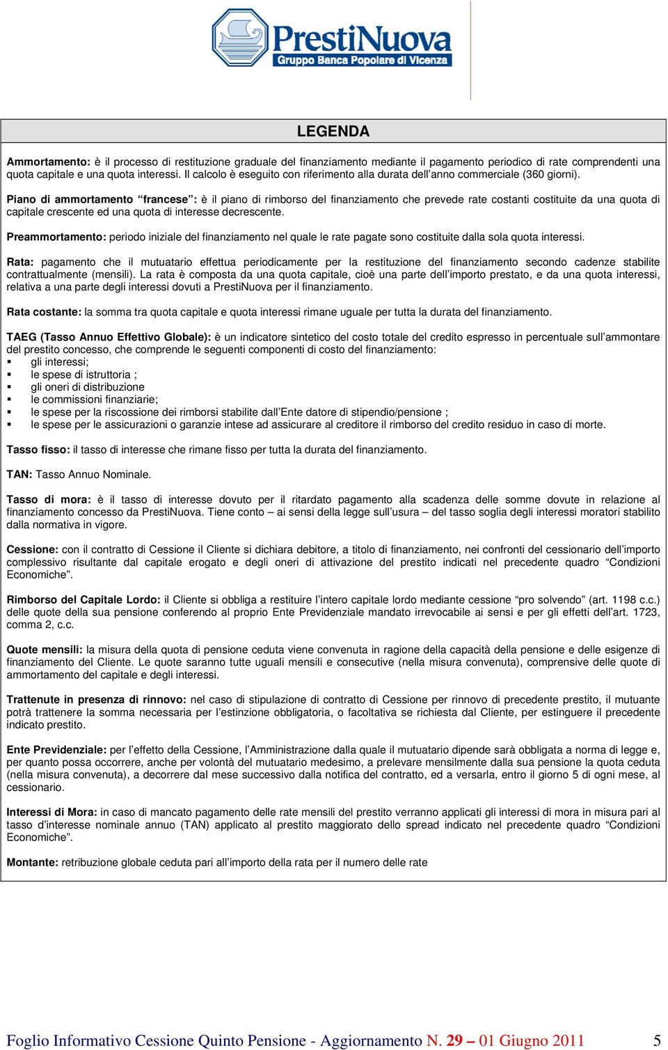 Piano di ammortamento francese : è il piano di rimborso del finanziamento che prevede rate costanti costituite da una quota di capitale crescente ed una quota di interesse decrescente.