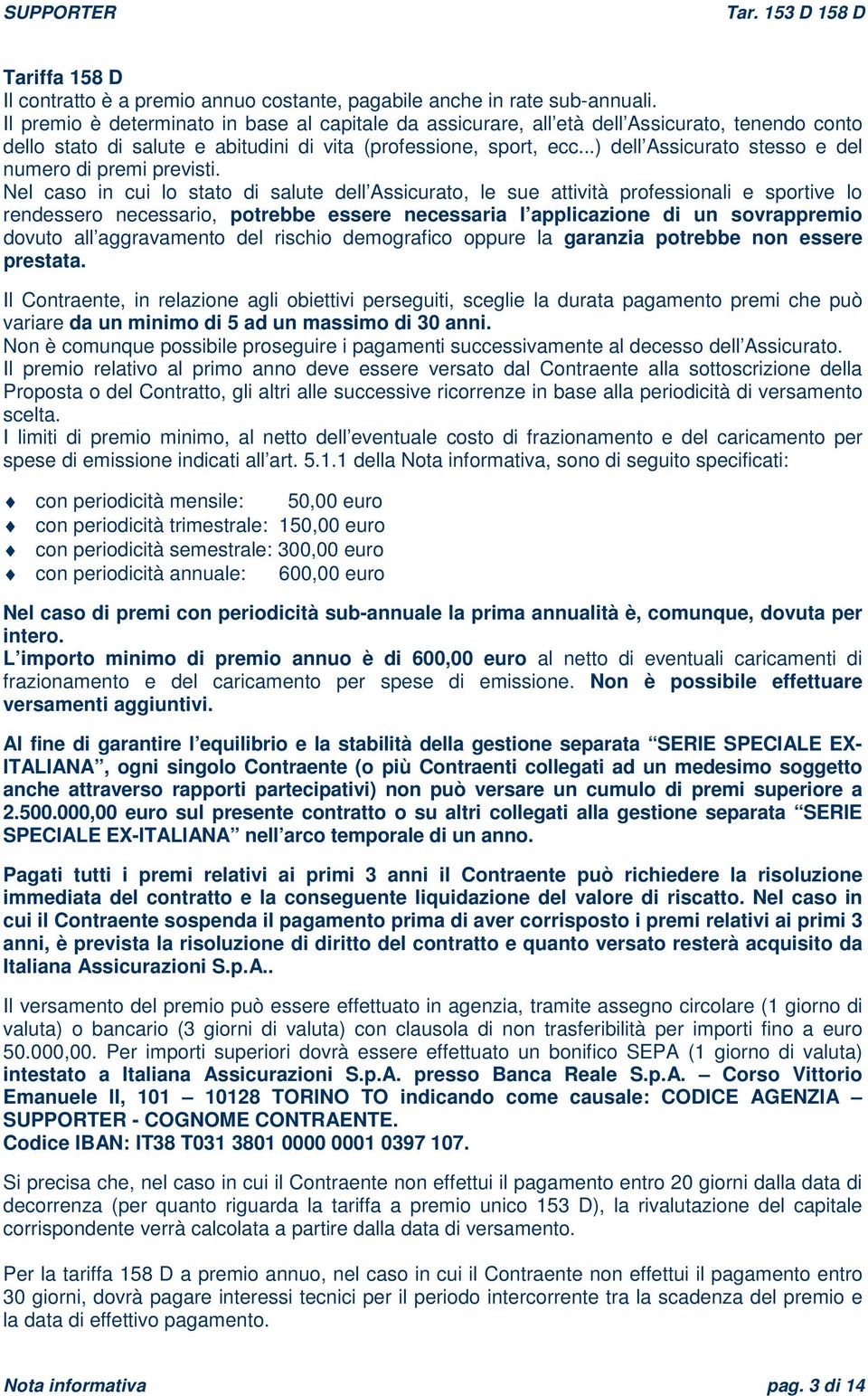 ..) dell Assicurato stesso e del numero di premi previsti.