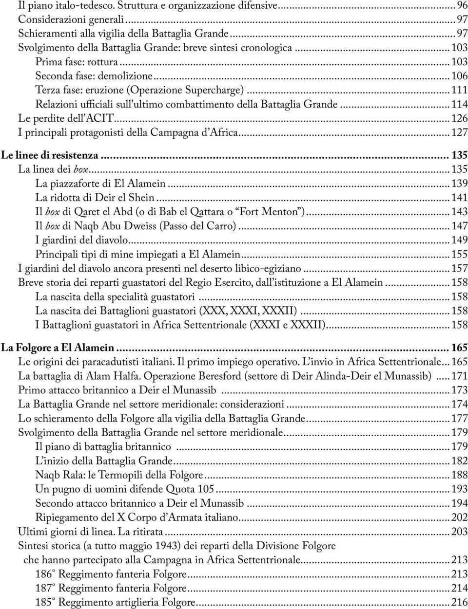 ..111 Relazioni ufficiali sull ultimo combattimento della Battaglia Grande...114 Le perdite dell ACIT...126 I principali protagonisti della Campagna d Africa...127 Le linee di resistenza.