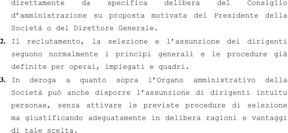 Il reclutamento, la selezione e l assunzione dei dirigenti seguono normalmente i principi generali e le procedure già definite per operai,