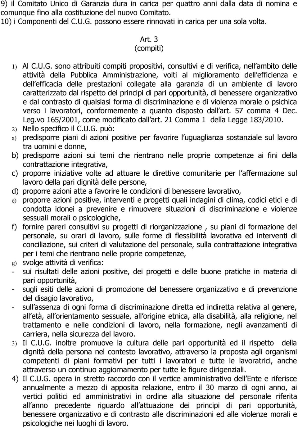 sono attribuiti compiti propositivi, consultivi e di verifica, nell ambito delle attività della Pubblica Amministrazione, volti al miglioramento dell efficienza e dell efficacia delle prestazioni