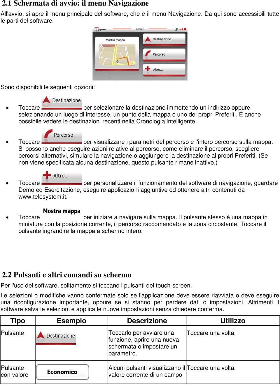 È anche possibile vedere le destinazioni recenti nella Cronologia intelligente. Toccare per visualizzare i parametri del percorso e l'intero percorso sulla mappa.