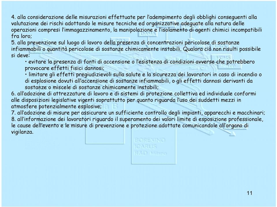 alla prevenzione sul luogo di lavoro della presenza di concentrazioni pericolose di sostanze infiammabili o quantità pericolose di sostanze chimicamente instabili.