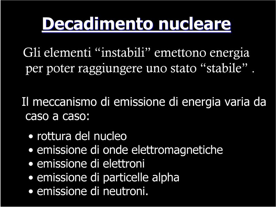 Il meccanismo di emissione di energia varia da caso a caso: rottura del