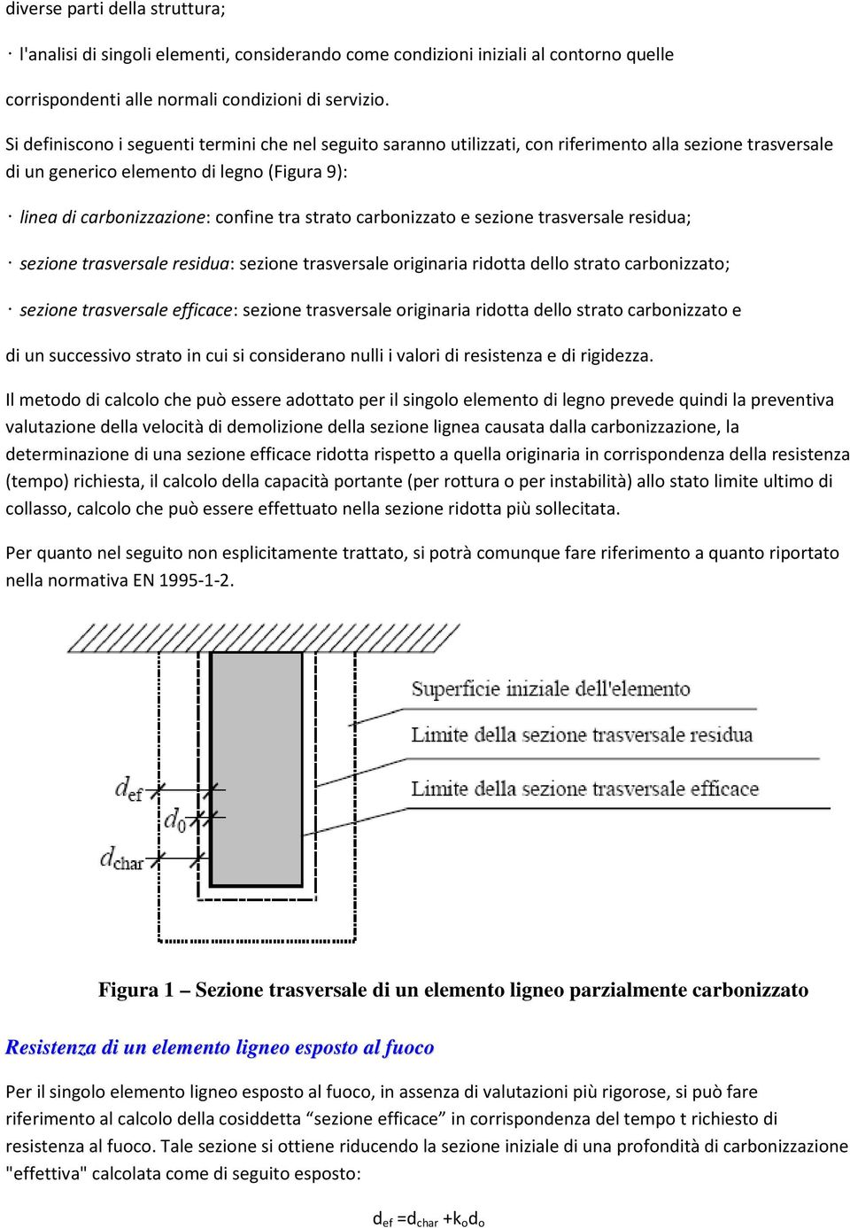 strato carbonizzato e sezione trasversale residua; sezione trasversale residua: sezione trasversale originaria ridotta dello strato carbonizzato; sezione trasversale efficace: sezione trasversale