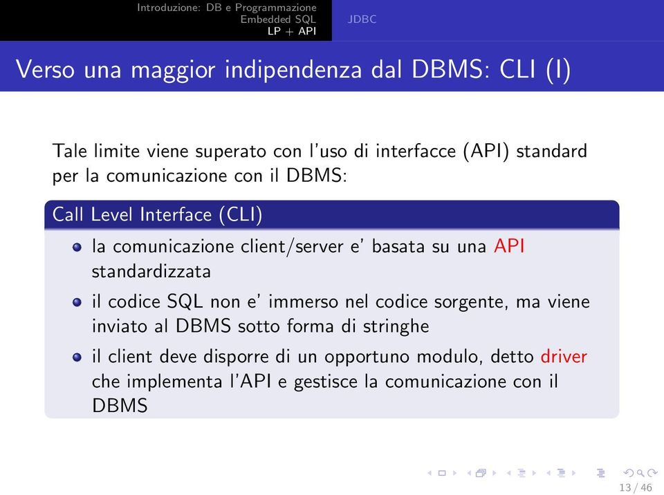 standardizzata il codice SQL non e immerso nel codice sorgente, ma viene inviato al DBMS sotto forma di stringhe il