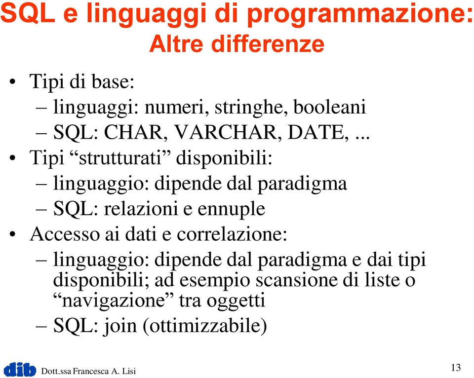 .. Tipi strutturati disponibili: linguaggio: dipende dal paradigma SQL: relazioni e ennuple Accesso ai