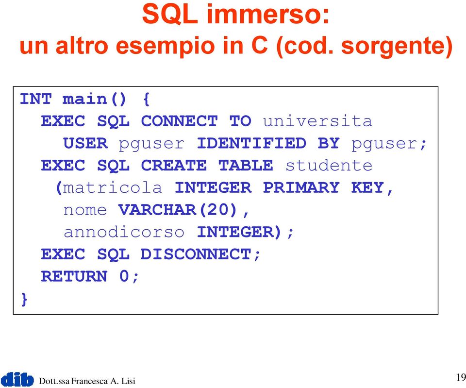 IDENTIFIED BY pguser; EXEC SQL CREATE TABLE studente (matricola INTEGER