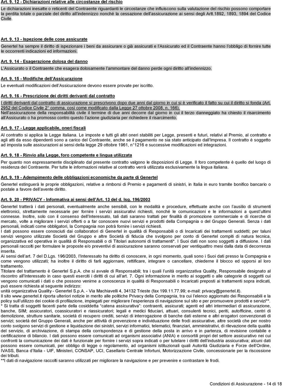 comportare la perdita totale o parziale del diritto all indennizzo nonché la cessazione dell assicurazione ai sensi degli Artt.1892, 1893, 1894 del Codice Civile.