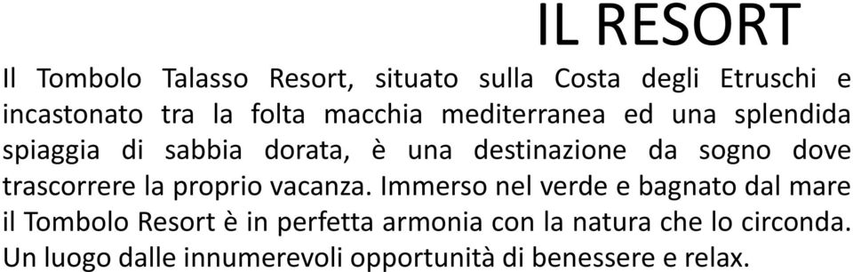 Un luogo dalle innumerevoli opportunità di benessere e relax.