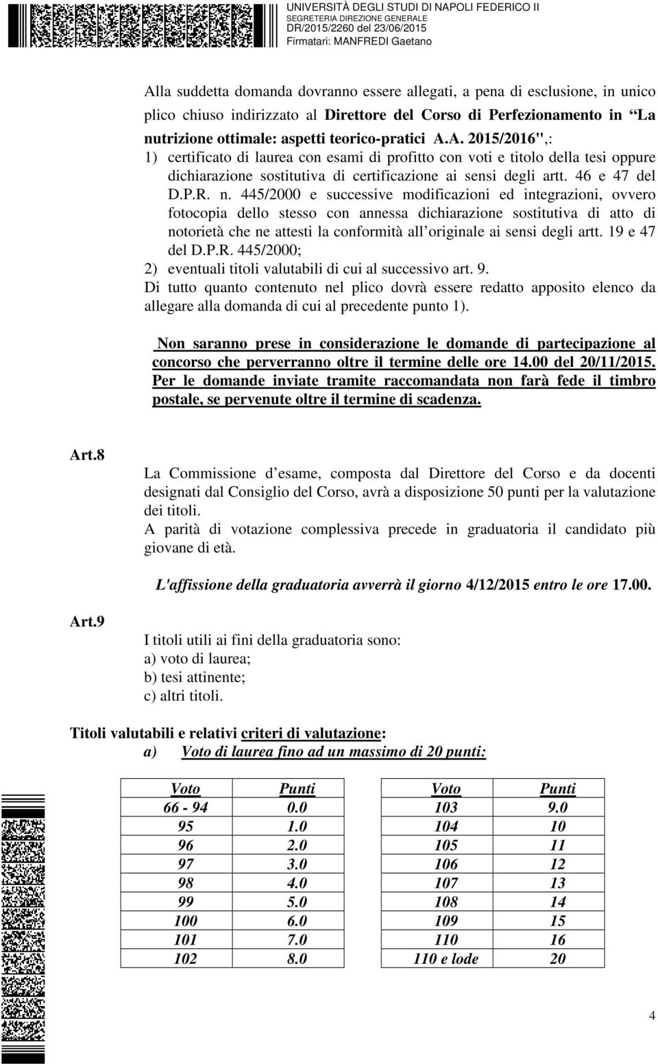 445/2000 e successive modificazioni ed integrazioni, ovvero fotocopia dello stesso con annessa dichiarazione sostitutiva di atto di notorietà che ne attesti la conformità all originale ai sensi degli