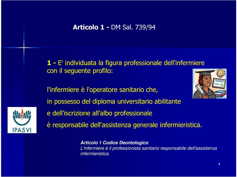 l'operatore sanitario che, in possesso del diploma universitario abilitante e dell'iscrizione all'albo