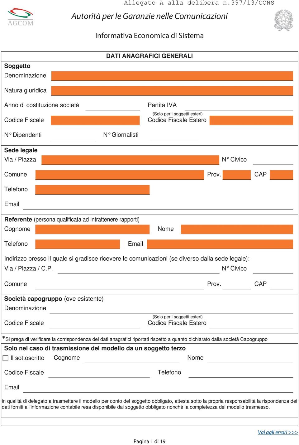 CAP Telefono Email Referente (persona qualificata ad intrattenere rapporti) Cognome Nome Telefono Email Indirizzo presso il quale si gradisce ricevere le comunicazioni (se diverso dalla sede legale):