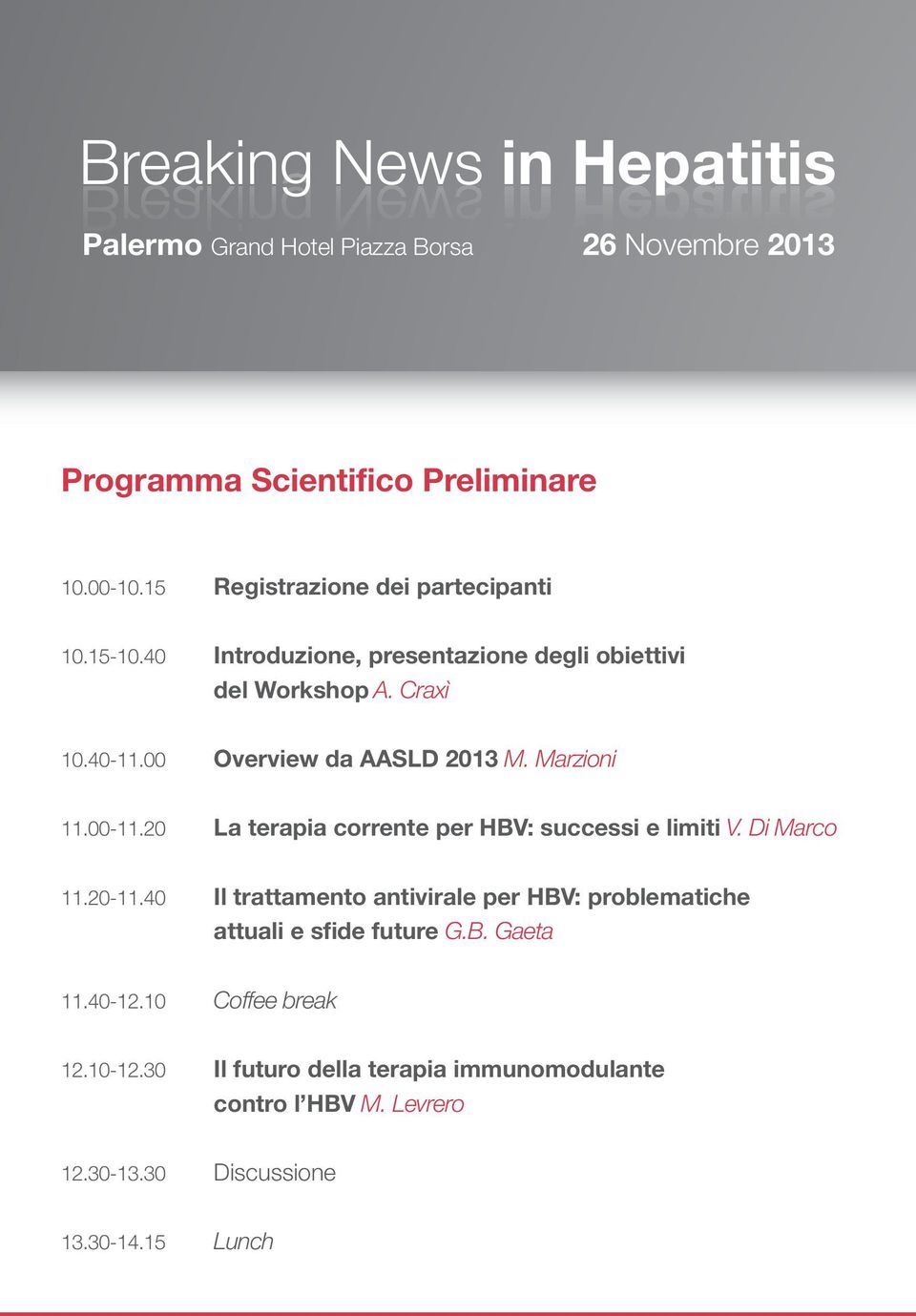 00 Overview da AASLD 2013 M. Marzioni 11.00-11.20 La terapia corrente per HBV: successi e limiti V. Di Marco 11.20-11.