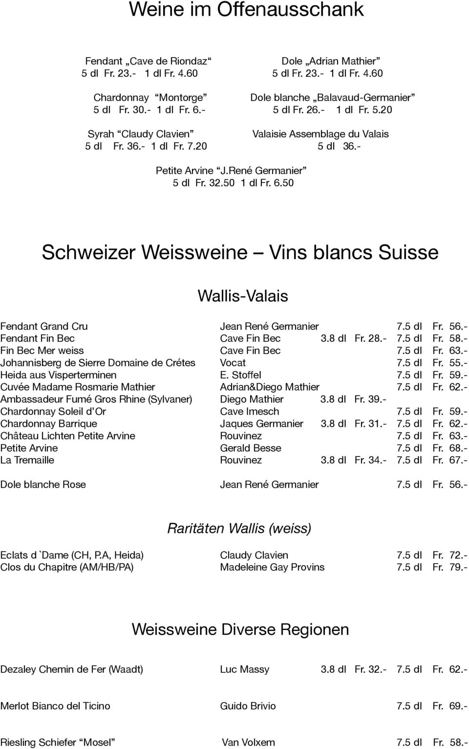 50 Schweizer Weissweine Vins blancs Suisse Wallis-Valais Fendant Grand Cru Jean René Germanier 7.5 dl Fr. 56.- Fendant Fin Bec Cave Fin Bec 3.8 dl Fr. 28.- 7.5 dl Fr. 58.