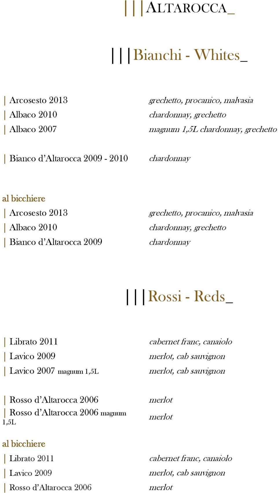 chardonnay Rossi - Reds_ Librato 2011 cabernet franc, canaiolo Lavico 2009 merlot, cab sauvignon Lavico 2007 magnum 1,5L merlot, cab sauvignon Rosso d Altarocca