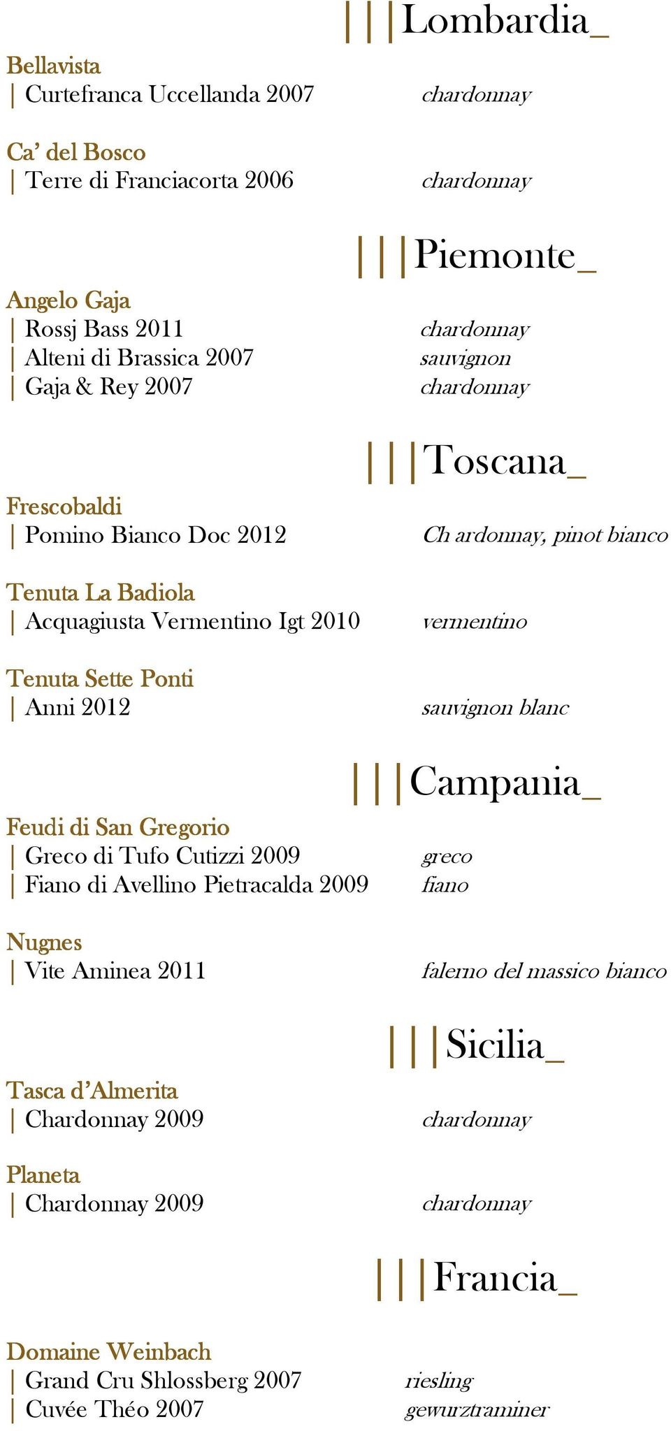 Sette Ponti Anni 2012 sauvignon blanc Campania_ Feudi di San Gregorio Greco di Tufo Cutizzi 2009 greco Fiano di Avellino Pietracalda 2009 fiano Nugnes Vite Aminea 2011 falerno del