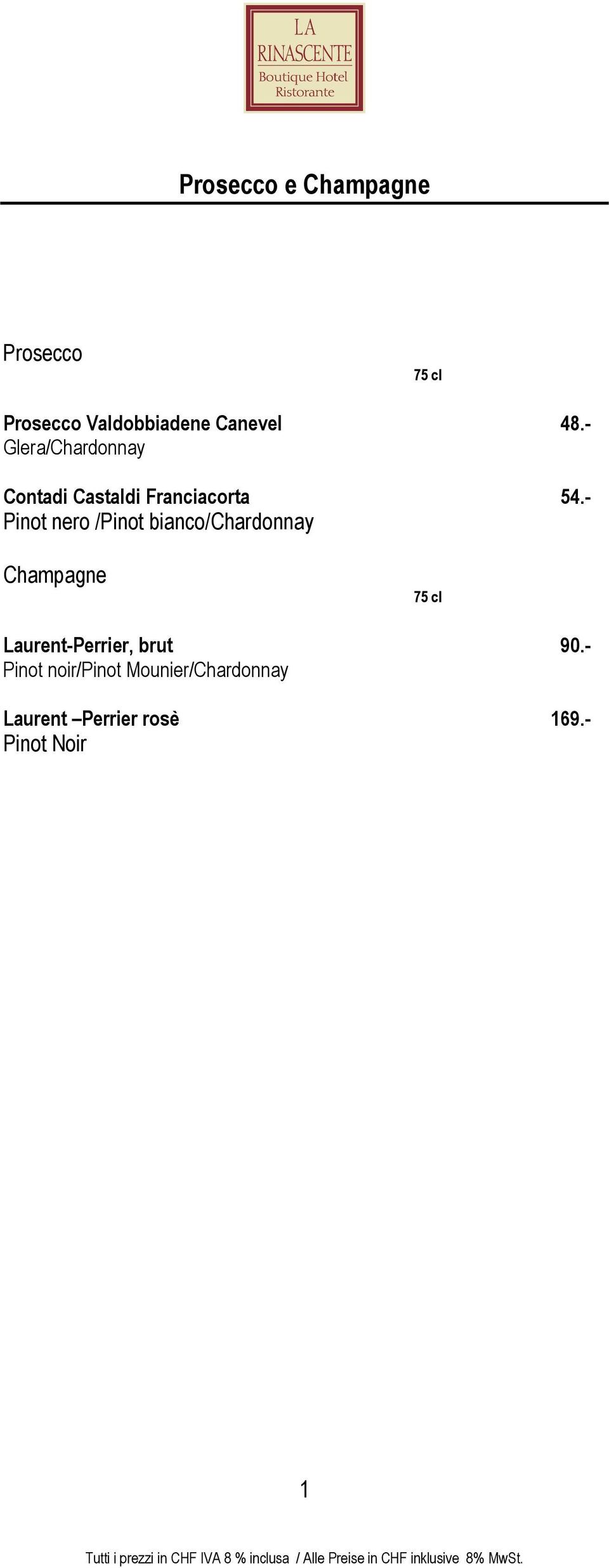 - Pinot nero /Pinot bianco/chardonnay Champagne Laurent-Perrier,