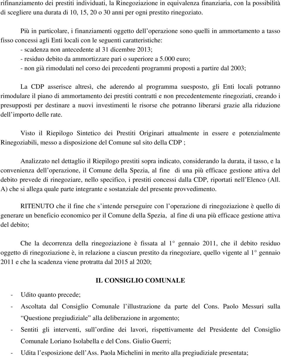 dicembre 2013; - residuo debito da ammortizzare pari o superiore a 5.