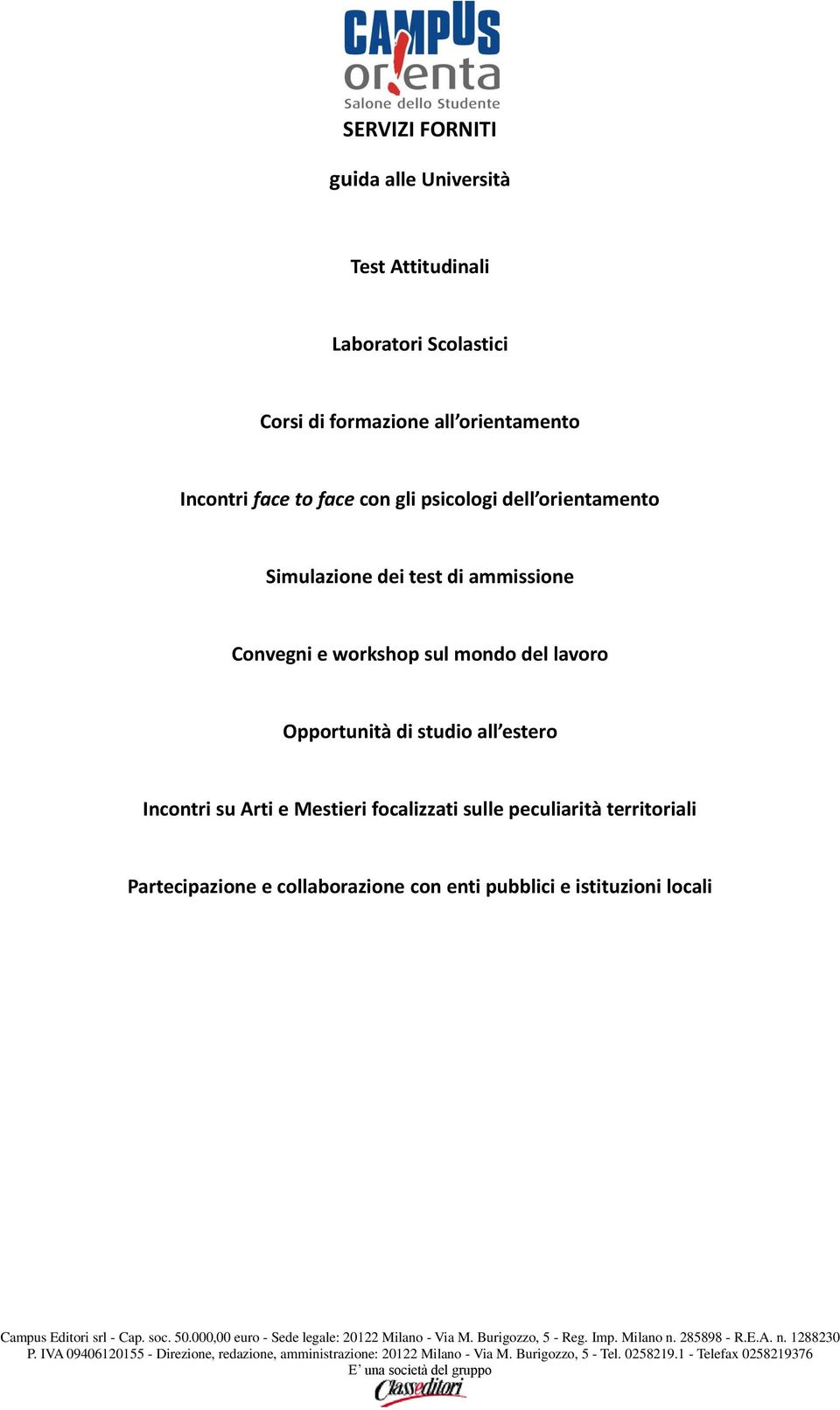 Convegni e workshop sul mondo del lavoro Opportunità di studio all estero Incontri su Arti e Mestieri