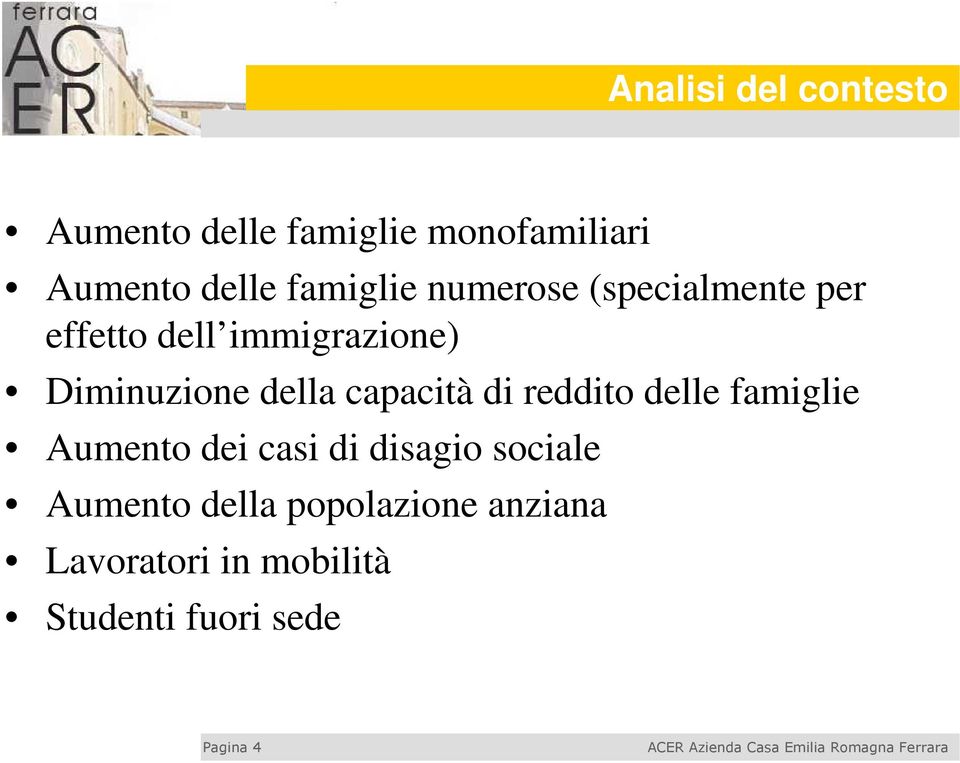 della capacità di reddito delle famiglie Aumento dei casi di disagio sociale